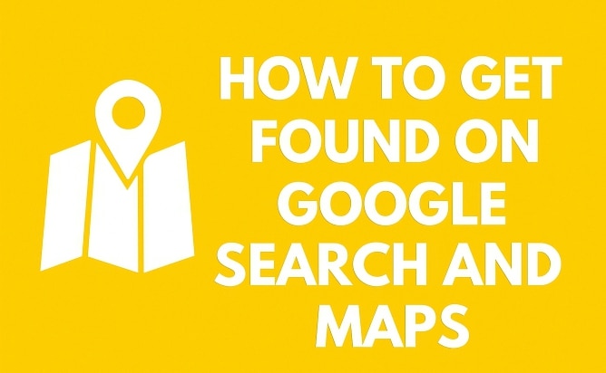 How to Get Found on Google Search and Maps: A Complete Guide for Business Owners
