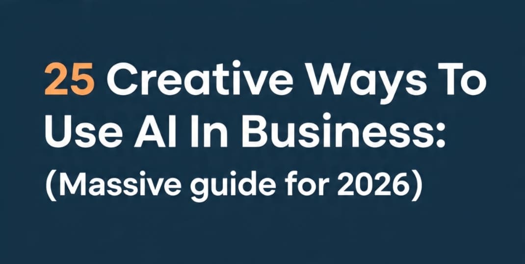 25 Creative Ways To Use AI In Business: (Massive guide for 2026)
