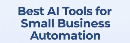 20+ Best AI Tools for Small Business Automation in 2026